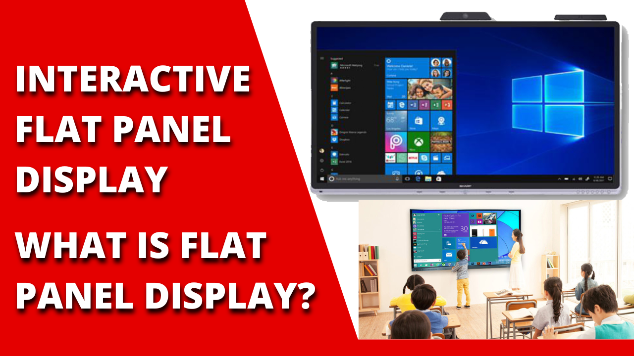 Interactive Flat Panel Display– What is Flat Panel Display?