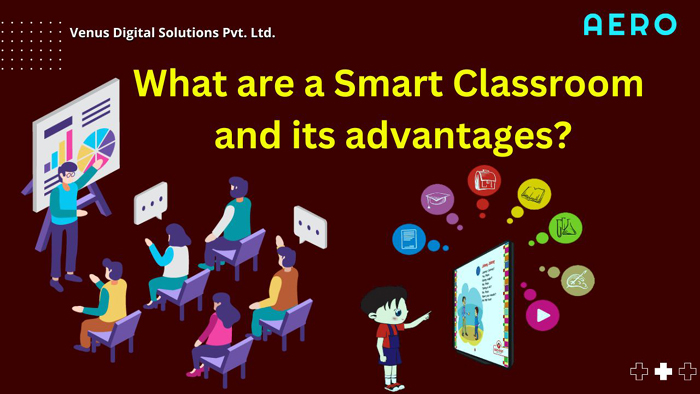 What are a Smart Classroom and its advantages?