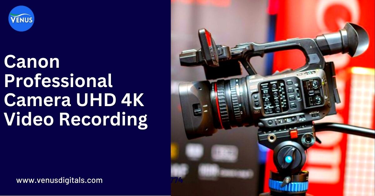 Why Need Canon Professional Camera UHD 4K Video Recording?